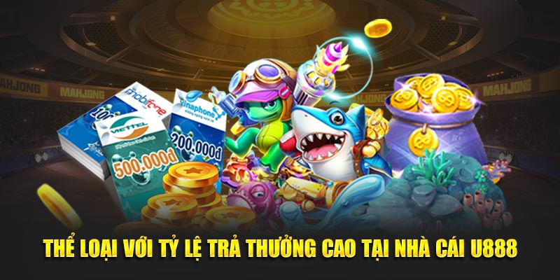 Thể loại với tỷ lệ trả thưởng cao tại nhà cái U888